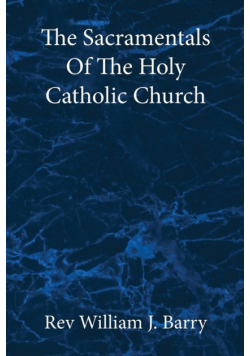The Sacramentals Of The  Holy Catholic Church