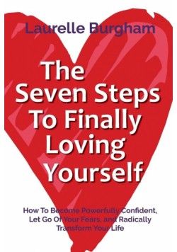 The Seven Steps To Finally Loving Yourself