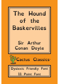 The Hound of the Baskervilles (Cactus Classics Dyslexic Friendly Font)