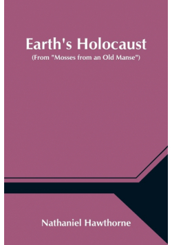 Earth's Holocaust (From "Mosses from an Old Manse")