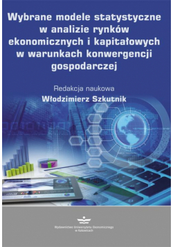 Wybrane modele statystyczne w analizie rynków ekonomicznych i kapitałowych w warunkach konwergencji gospodarczej
