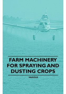 Farm Machinery for Spraying and Dusting Crops