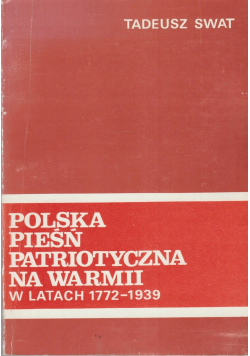 Polska Pieśń Patriotyczna na Warmii w latach 1772 - 1939