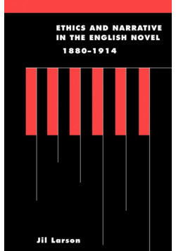 Ethics and Narrative in the English Novel, 1880 1914