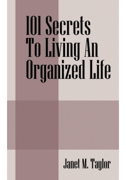 101 Secrets To Living An Organized Life